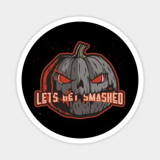 Halloween lets get smashed Magnet